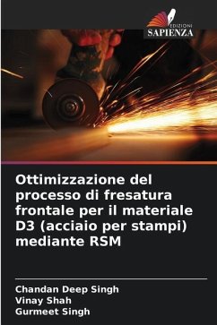 Ottimizzazione del processo di fresatura frontale per il materiale D3 (acciaio per stampi) mediante RSM - Singh, Chandan Deep;Shah, Vinay;Singh, Gurmeet