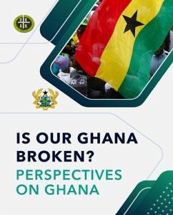 Is Our Ghana Broken? Perspectives on Ghana - Bonna, Okyere; Kennedy, Arthur Kobina
