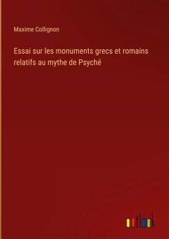 Essai sur les monuments grecs et romains relatifs au mythe de Psyché
