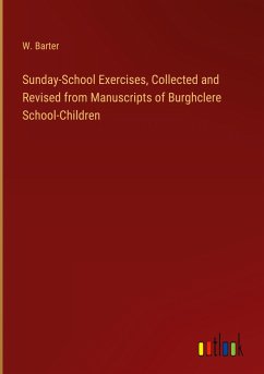 Sunday-School Exercises, Collected and Revised from Manuscripts of Burghclere School-Children - Barter, W.