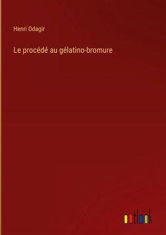 Le procédé au gélatino-bromure - Odagir, Henri
