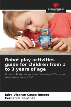 Robot play activities guide for children from 1 to 3 years of age - Casco Rosero, Jairo Vicente;Sanchéz, Fernanda