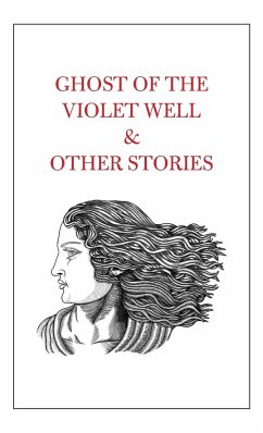 Ghost of the Violet Well & Other Stories