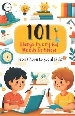 101 Things Every Kid Needs to Know from Chores to Social Skills - Santos, Katherine