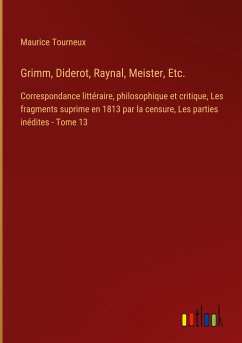 Grimm, Diderot, Raynal, Meister, Etc.