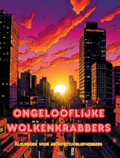 Ongelooflijke wolkenkrabbers - Kleurboek voor architectuurliefhebbers - Wolkenkrabberjungles om in te kleuren - Editions, Builtart