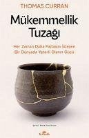 Mükemmellik Tuzagi - Her Zaman Daha Fazlasini Isteyen Bir Dünyada Yeterli Olanin Gücü - Curran, Thomas