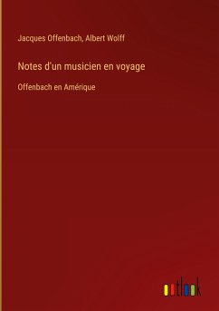 Notes d'un musicien en voyage - Offenbach, Jacques; Wolff, Albert