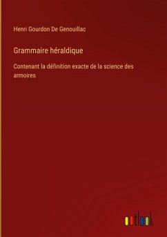 Grammaire héraldique - De Genouillac, Henri Gourdon