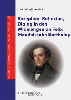 Rezeption, Reflexion, Dialog in den Widmungen an Felix Mendelssohn Bartholdy (eBook, PDF) - Rosenthal, Maximilian