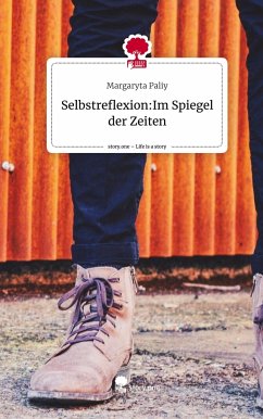 Selbstreflexion:Im Spiegel der Zeiten. Life is a Story - story.one - Paliy, Margaryta