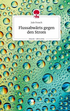 Flussabwärts gegen den Strom. Life is a Story - story.one - Frosch, Jule