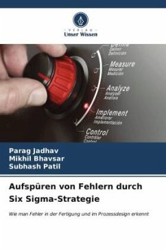 Aufspüren von Fehlern durch Six Sigma-Strategie - Jadhav, Parag;Bhavsar, Mikhil;Patil, Subhash