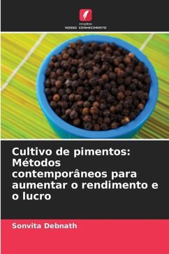 Cultivo de pimentos: Métodos contemporâneos para aumentar o rendimento e o lucro - Debnath, Sonvita