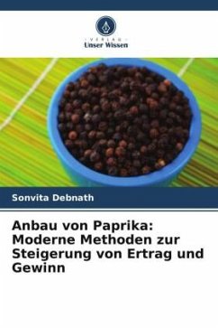 Anbau von Paprika: Moderne Methoden zur Steigerung von Ertrag und Gewinn - Debnath, Sonvita