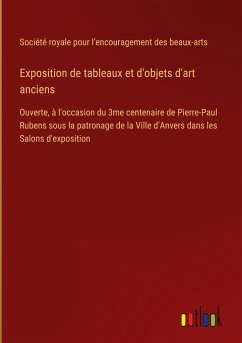 Exposition de tableaux et d'objets d'art anciens - Société royale pour l'encouragement des beaux-arts