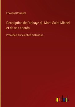 Description de l'abbaye du Mont Saint-Michel et de ses abords - Corroyer, Edouard