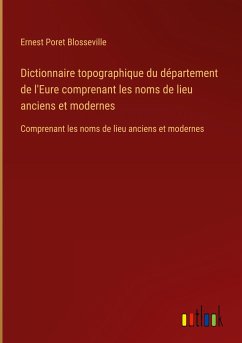 Dictionnaire topographique du département de l'Eure comprenant les noms de lieu anciens et modernes