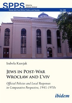Jews in Post-War Wroclaw and L'viv: Official Policies and Local Responses in Comparative Perspective, 1945-1970s (eBook, PDF) - Kazejak, Izabela