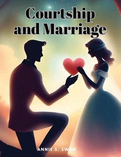 Courtship and Marriage - Annie S. Swan