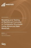 Modeling and Testing of Reinforced Concrete or Composite Structures Using Advanced New Materials