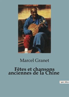 Fêtes et chansons anciennes de la Chine - Granet, Marcel