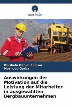 Auswirkungen der Motivation auf die Leistung der Mitarbeiter in ausgewählten Bergbauunternehmen - Eniowo, Olushola Daniel;Garba, Moshood