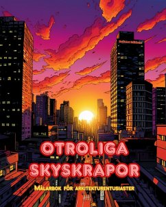 Otroliga skyskrapor - Målarbok för arkitekturentusiaster - Skyskrapor djungler för att njuta av färgläggning - Editions, Builtart