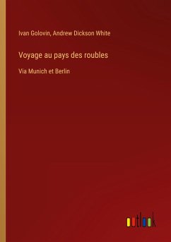 Voyage au pays des roubles - Golovin, Ivan; Dickson White, Andrew