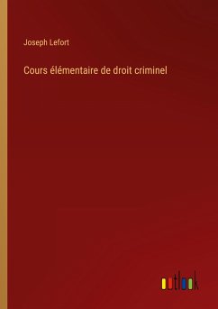 Cours élémentaire de droit criminel - Lefort, Joseph