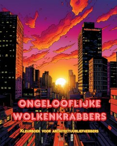 Ongelooflijke wolkenkrabbers - Kleurboek voor architectuurliefhebbers - Wolkenkrabberjungles om in te kleuren - Editions, Builtart