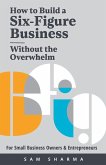 How to Build a Six-Figure Business Without the Overwhelm