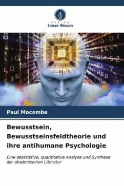 Bewusstsein, Bewusstseinsfeldtheorie und ihre antihumane Psychologie - Mocombe, Paul