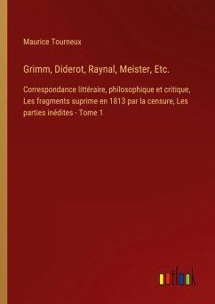 Grimm, Diderot, Raynal, Meister, Etc. - Tourneux, Maurice