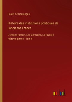 Histoire des institutions politiques de l'ancienne France