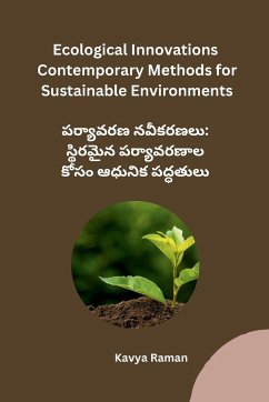 Ecological Innovations Contemporary Methods for Sustainable Environments - Kavya Raman