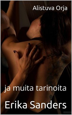 Alistuva Orja ja muita tarinoita (Dominointi ja eroottinen alistuminen, #9) (eBook, ePUB) - Sanders, Erika