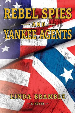 REBEL SPIES and YANKEE AGENTS - Bramble, Linda