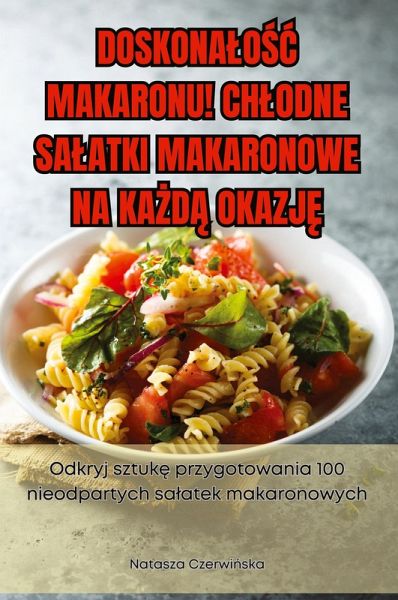 DOSKONA¿O¿¿ MAKARONU! CH¿ODNE SA¿ATKI MAKARONOWE NA KA¿D¿ OKAZJ¿ DOSKONA¿O¿¿ MAKARONU! CH¿ODNE SA¿ATKI MAKARONOWE NA KA¿D¿ OKAZJ¿
