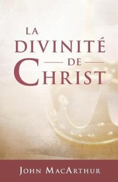 La divinité de Christ (The Deity of Christ) - Macarthur, John