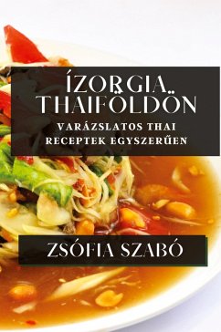Ízorgia Thaiföldön - Szabó, Zsófia
