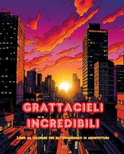 Grattacieli incredibili - Libro da colorare per gli appassionati di architettura - Giungle di grattacieli da colorare - Editions, Builtart