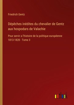 Dépêches inédites du chevalier de Gentz aux hospodars de Valachie