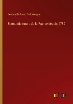 Économie rurale de la France depuis 1789 - de Lavergne, Léonce Guilhaud