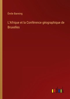 L'Afrique et la Conférence géographique de Bruxelles - Banning, Émile