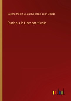 Étude sur le Liber pontificalis - Müntz, Eugène; Duchesne, Louis; Clédat, Léon