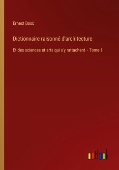 Dictionnaire raisonné d'architecture - Bosc, Ernest