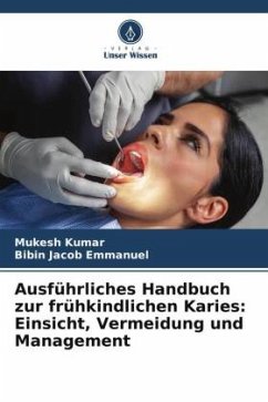 Ausführliches Handbuch zur frühkindlichen Karies: Einsicht, Vermeidung und Management - Kumar, Mukesh;Emmanuel, Bibin Jacob