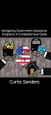 Navigating Government Assistance Programs: A Comprehensive Guide (eBook, ePUB)