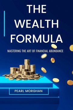 The Wealth Formula : Mastering the art of Financial Abundance (eBook, ePUB) - Morghan, Pearl